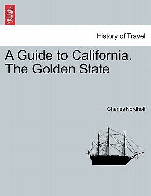 A Guide to California. the Golden State by Nordhoff, Charles