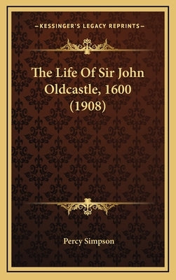 The Life Of Sir John Oldcastle, 1600 (1908) by Simpson, Percy