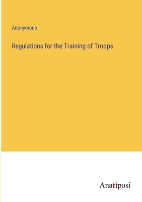 Regulations for the Training of Troops by Anonymous