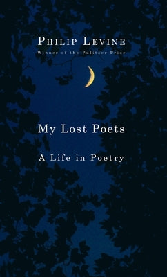 My Lost Poets: A Life in Poetry by Levine, Philip