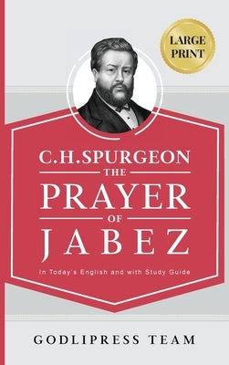 C. H. Spurgeon: The Prayer of Jabez in Today's English and with Study Guide. by Team, Godlipress