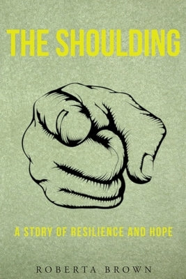 The Shoulding: A Study of Resilience and Hope by Brown, Roberta