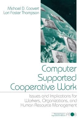 Computer Supported Cooperative Work: Issues and Implications for Workers, Organizations, and Human Resource Management by Coovert, Michael D.