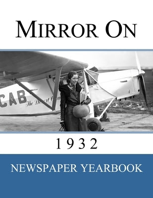 Mirror On 1932: Newspaper Yearbook containing 120 front pages from 1932 - Unique birthday gift / present idea. by Yearbooks, Newspaper
