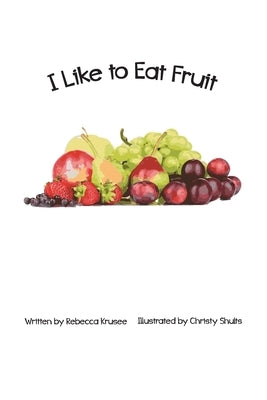 I Like To Eat Fruit by Shults, Christy