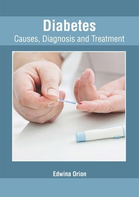 Diabetes: Causes, Diagnosis and Treatment by Orion, Edwina
