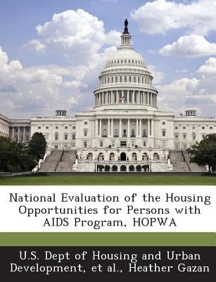 National Evaluation of the Housing Opportunities for Persons with AIDS Program, Hopwa by Gazan, Heather