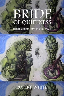 Bride of Quietness: Ithell Colquhoun in Cornwall by White, Rupert