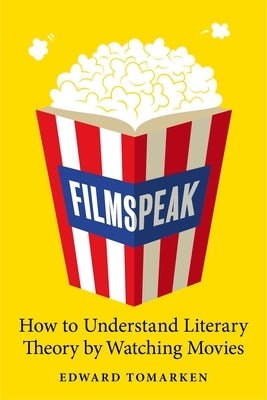 Filmspeak: How to Understand Literary Theory by Watching Movies by Tomarken, Edward