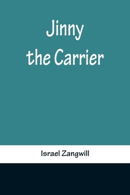 Jinny the Carrier by Israel Zangwill