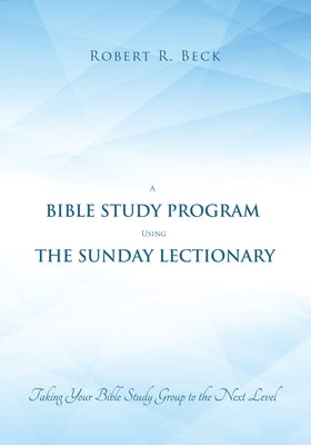 A Bible Study Program Using the Sunday Lectionary by Beck, Robert R.