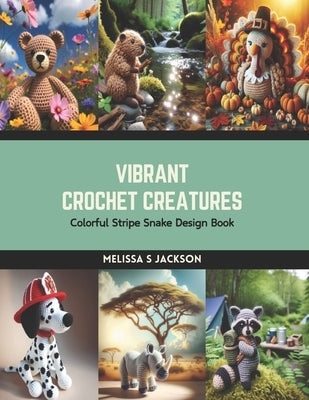 Vibrant Crochet Creatures: Colorful Stripe Snake Design Book by Jackson, Melissa S.