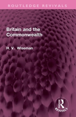 Britain and the Commonwealth by Wiseman, H.