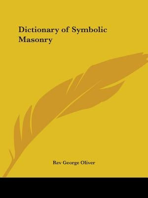 Dictionary of Symbolic Masonry by Oliver, George