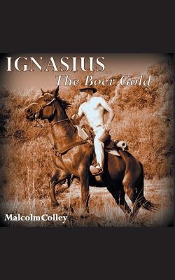 Ignasius: The Boer Gold by Colley, Malcolm