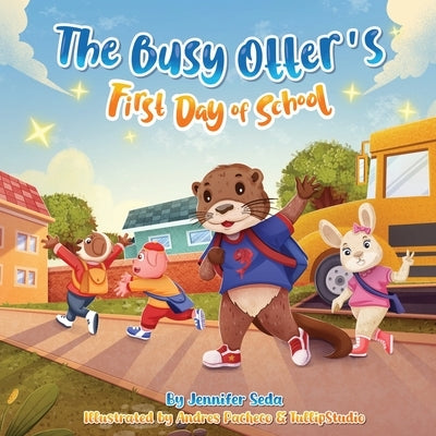 The Busy Otter's First Day of School by Seda, Jennifer