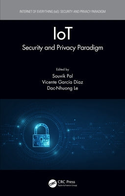 IoT: Security and Privacy Paradigm by Pal, Souvik
