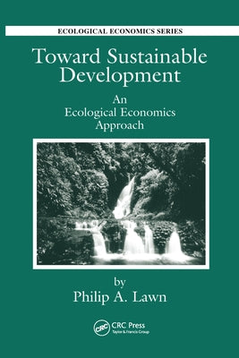 Toward Sustainable Development: An Ecological Economics Approach by Lawn, Philip Andrew