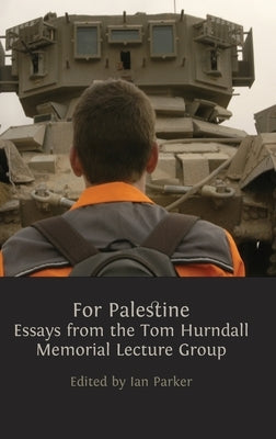 For Palestine: Essays from the Tom Hurndall Memorial Lecture Group by Parker, Ian
