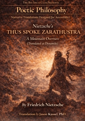 Nietzsche's Thus Spoke Zarathustra - A Mountain Overture (Translated as Dynamite): A Poetic Rendering of Nietzsche's Vision with Symbolic Guide by Kassel, Jason
