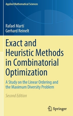 Exact and Heuristic Methods in Combinatorial Optimization: A Study on the Linear Ordering and the Maximum Diversity Problem by Martí, Rafael