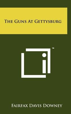The Guns At Gettysburg by Downey, Fairfax Davis