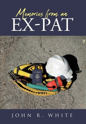 Memories from an Ex-Pat by White, John R.