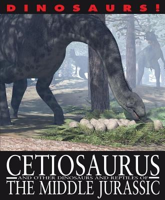 Cetiosaurus and Other Dinosaurs and Reptiles from the Middle Jurassic by West, David