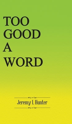 Too Good A Word by Hunter, Jeremy L.