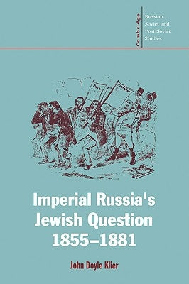 Imperial Russia's Jewish Question, 1855 1881 by Klier, John Doyle