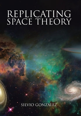 Replicating Space Theory by Gonzalez, Silvio