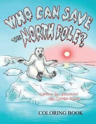 Who Can Save the North Pole Coloring Book by Macy, Carolyn