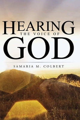 Hearing The Voice Of God by Colbert, Samaria M.