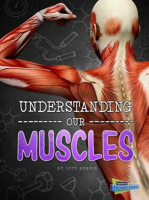 Understanding Our Muscles by Beevor, Lucy
