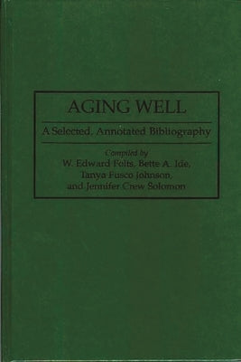 Aging Well: A Selected, Annotated Bibliography by Folts, W. Edward
