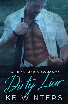 Dirty Liar: An Irish Mafia Romance by Winters, Kb