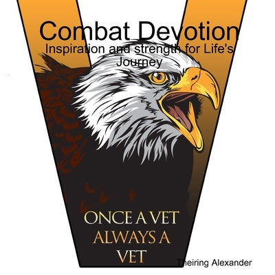 Combat Devotion: Inspiration and Strength for Life's Journey by Alexander, Theiring