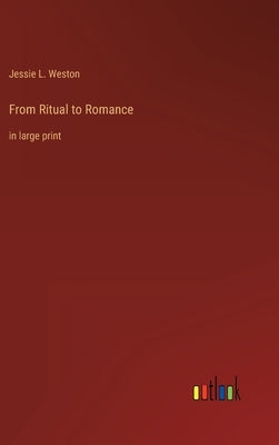 From Ritual to Romance: in large print by Weston, Jessie L.