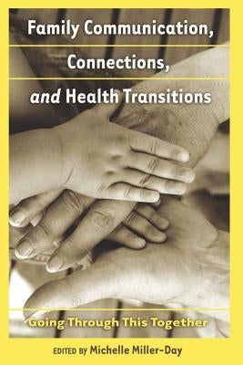 Family Communication, Connections, and Health Transitions: Going Through This Together by Kreps, Gary L.