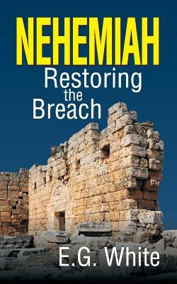 Nehemiah: Restoring the Breach by White, Ellen G.