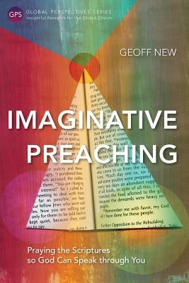 Imaginative Preaching: Praying the Scriptures so God can Speak through You by New, Geoff