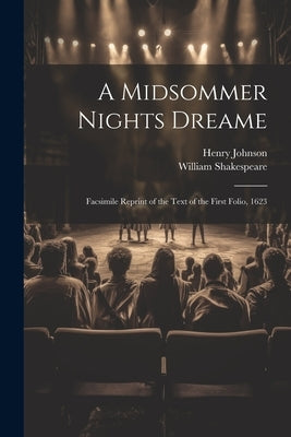 A Midsommer Nights Dreame: Facsimile Reprint of the Text of the First Folio, 1623 by Shakespeare, William 1564-1616