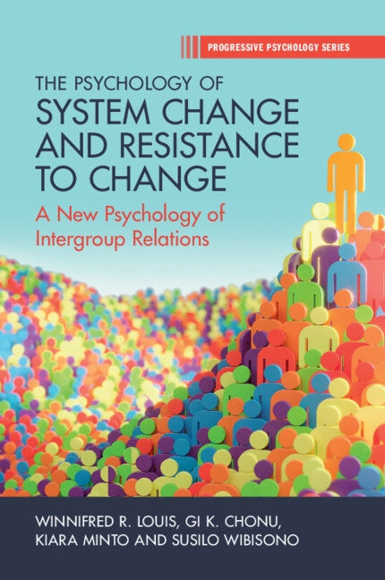 The Psychology of System Change and Resistance to Change: A New Psychology of Intergroup Relations by Louis, Winnifred R.