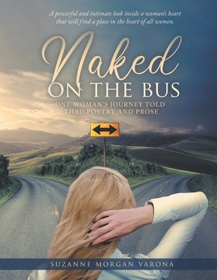 Naked on the Bus: One Woman's Journey Told Thru Poetry and Prose by Varona, Suzanne Morgan