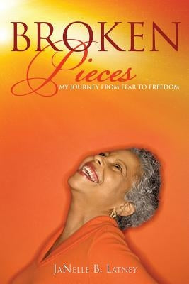 Broken Pieces by Latney, Janelle B.