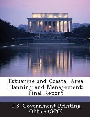 Estuarine and Coastal Area Planning and Management: Final Report by U. S. Government Printing Office (Gpo)
