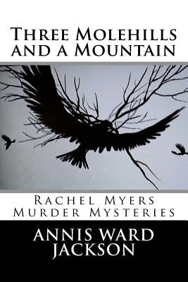 Three Molehills and a Mountain: Rachel Myers Murder Mysteries by Jackson, Annis Ward