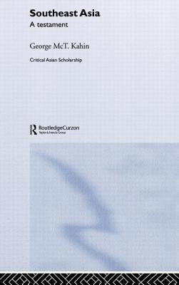 Southeast Asia: A Testament by Kahin, George McT
