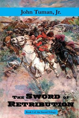 The Sword of Retribution: Cossack Revolt, Destruction of the Polish Empire, Birth of Ukraine by Tuman Jr, John
