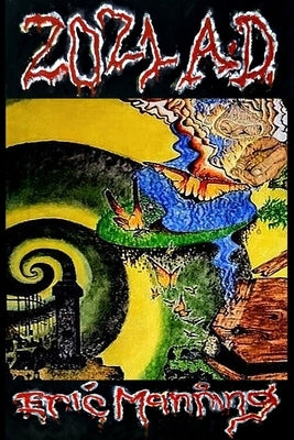 2021 A.D.: An Illustrated Short Story of My Journey Through an Illusion of the World by Manning, Eric A.